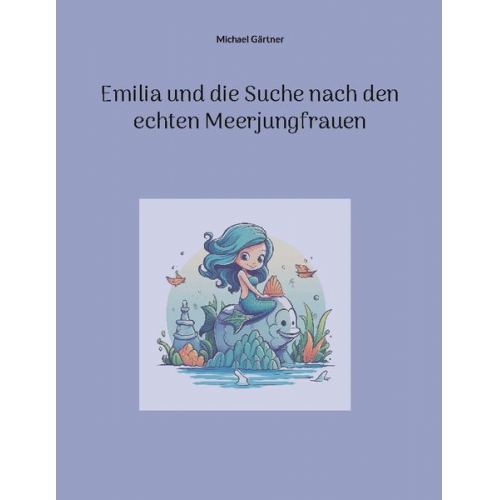 Michael Gärtner - Emilia und die Suche nach den echten Meerjungfrauen