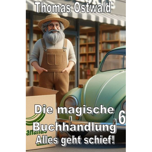 Thomas Ostwald - Die magische Buchhandlung / Alles geht schief! - Die magische Buchhandlung 6