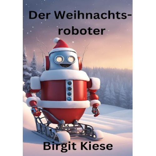 Birgit Kiese - Der Weihnachtsroboter