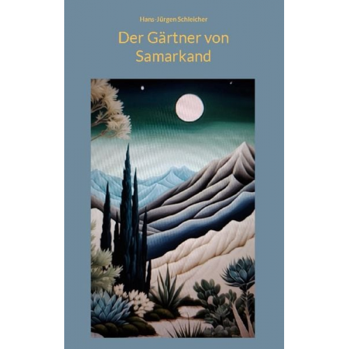 Hans-Jürgen Schleicher - Der Gärtner von Samarkand