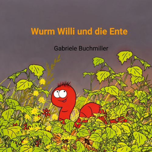 Gabriele Buchmiller - Wurm Willi und die Ente