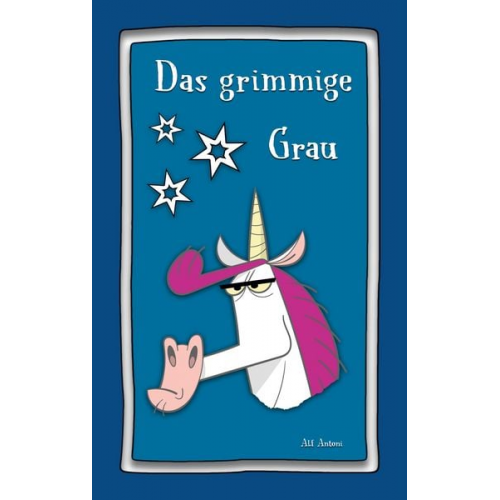 Alf Antoni Alf Stiegler - Das Grimmige Grau