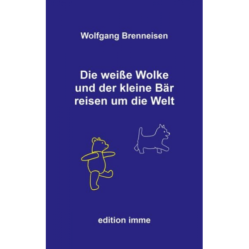 Wolfgang Brenneisen - Die weiße Wolke und der kleine Bär reisen um die Welt