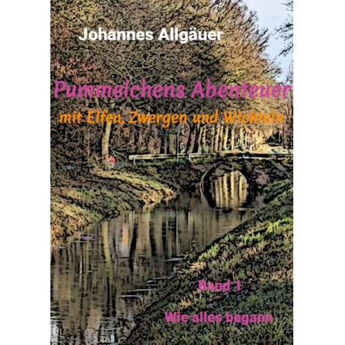 Johannes Allgäuer - Pummelchens Abenteuer mit Elfen, Zwergen und Wichteln