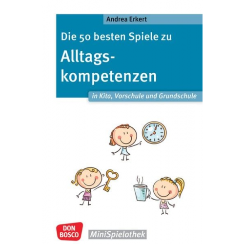 Andrea Erkert - Die 50 besten Spiele zu Alltagskompetenzen in Kita, Vorschule und Grundschule