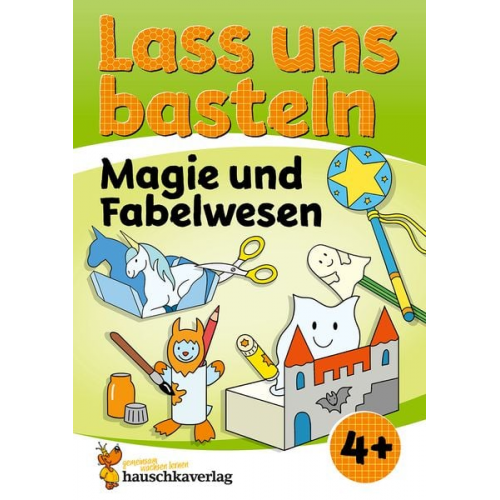 Corina Beurenmeister - Lass uns basteln – Bastelbuch ab 4 Jahre – Magie und Fabelwesen