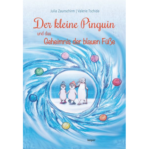Julia Zaunschirm - Der kleine Pinguin und das Geheimnis der blauen Füße