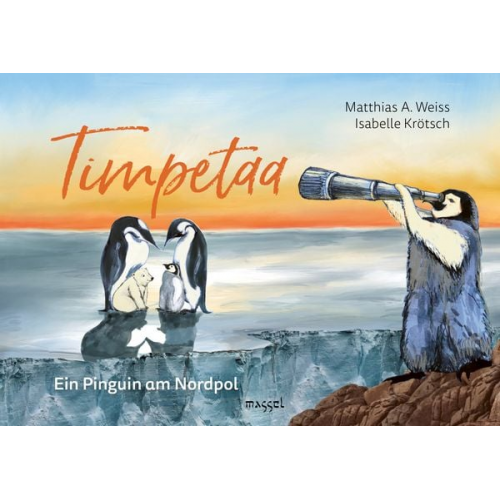 Matthias A. Weiss - Timpetaa - Ein Pinguin am Nordpol