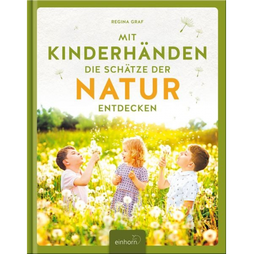 Regina Graf - Mit Kinderhänden die Schätze der Natur entdecken