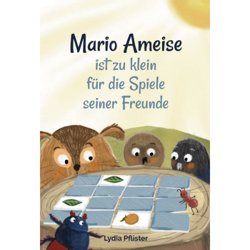 Lydia Pflister - Mario Ameise ist zu klein für die Spiele seiner Freunde