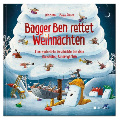 Dörte Horn - Bagger Ben rettet Weihnachten Eine winterliche Geschichte aus dem Baustellen-Kindergarten