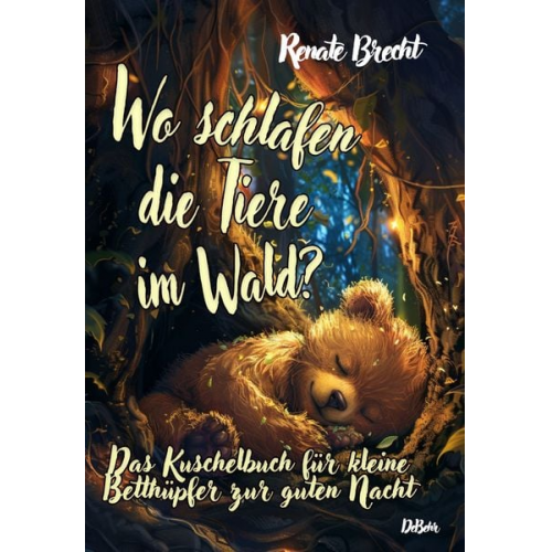 Renate Brecht - Wo schlafen die Tiere im Wald? Das Kuschelbuch für kleine Betthüpfer zur guten Nacht