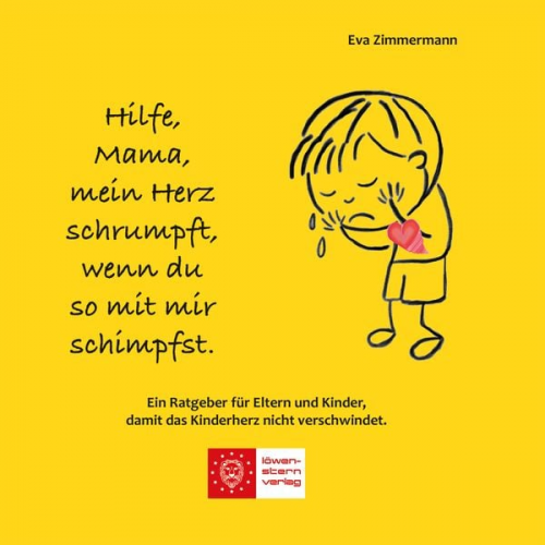 Eva Zimmermann - Hilfe, Mama, mein Herz schrumpft, wenn du so mit mir schimpfst.