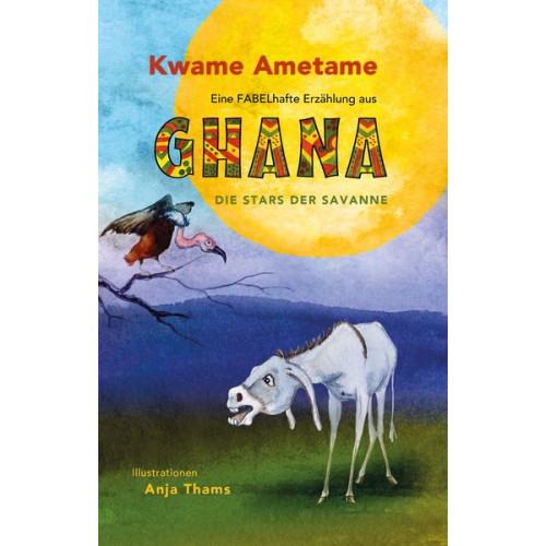 Kwame Ametame - Eine fabelhafte Erzählung aus Ghana - Die Stars der Savanne