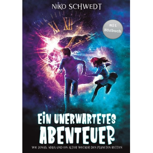 Nico Schwedt - Ein unerwartetes Abenteuer - Wie Jonas, Maya und ein alter Wecker den Planeten retten