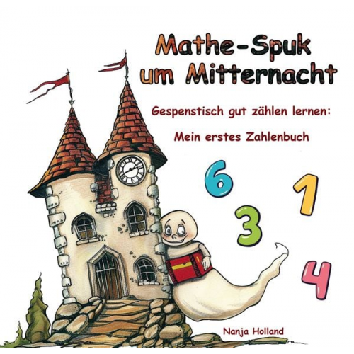 Nanja Holland - Mathe-Spuk um Mitternacht - Gespenstisch gut zählen lernen