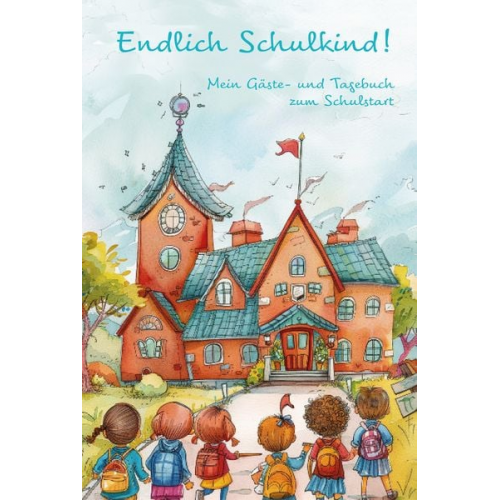 Nanja Holland - Endlich Schulkind! Mein Gäste- und Tagebuch zum Schulstart