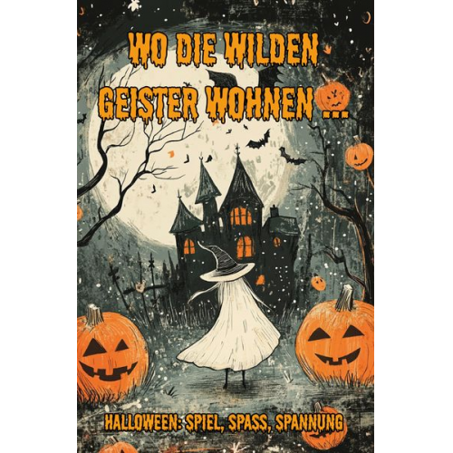 Nanja Holland - Wo die wilden Geister wohnen ... Halloween: Spiel, Spaß, Spannung