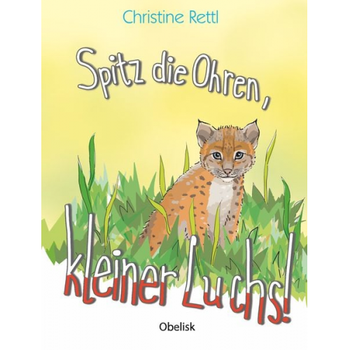 Christine Rettl - Spitz die Ohren, kleiner Luchs!