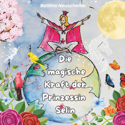 Bettina Neuscheller - Die magische Kraft der Prinzessin Selin