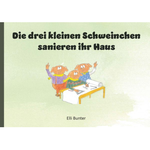 Elli Bunter - Die drei kleinen Schweinchen sanieren ihr Haus
