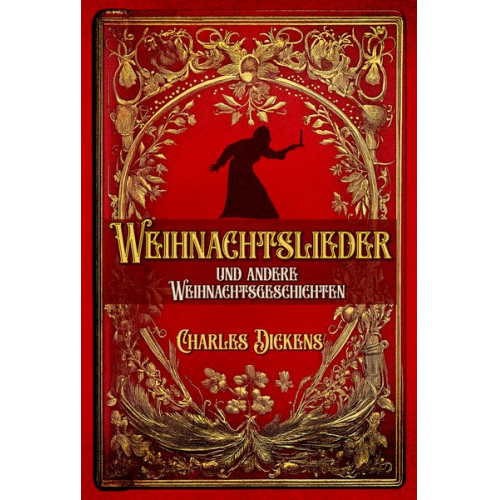 Charles Dickens - Weihnachtslieder und andere Weihnachtsgeschichten