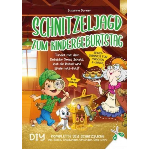 Susanne Dorner - Schnitzeljagd Kindergeburtstag: 7 bis 10 Jahre | Findet mit dem Detektiv Omas Schatz, löst die Rätsel und Spiele ratz-fatz!