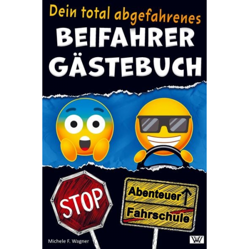 Michele F. Wagner - Dein total abgefahrenes BEIFAHRER GÄSTEBUCH - Von Parkkünsten über den besten Song bis zur Snackauswahl im Fahrzeug ¿ hier kannst Du alles bewerten