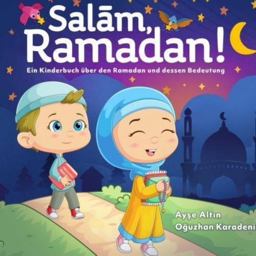 Oguzhan Karadeniz - Salam, Ramadan! Ein Kinderbuch über den Ramadan und dessen Bedeutung