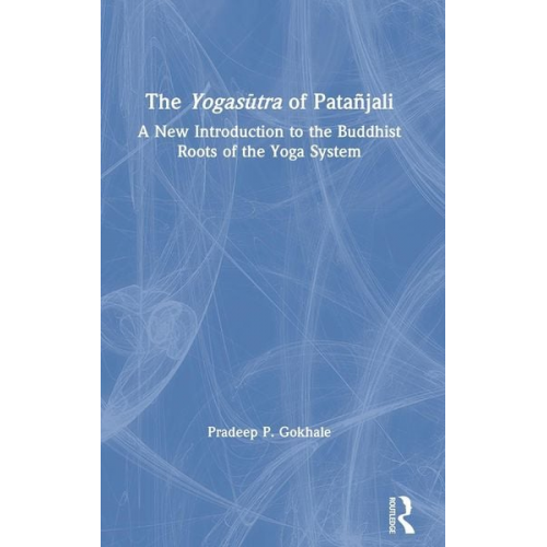 Pradeep P. Gokhale - The Yogas¿tra of Patañjali