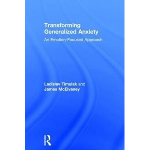 Ladislav Timulak James McElvaney - Transforming Generalized Anxiety