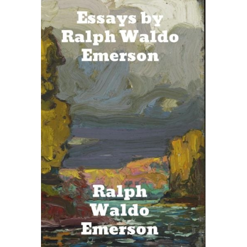 Ralph Waldo Emerson - Essays by Ralph Waldo Emerson