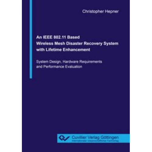 Christopher Hepner - An IEEE 802.11 Based Wireless Mesh Disaster Recovery System with Lifetime Enhancement