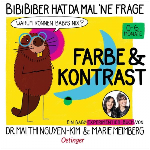 Mai Thi Nguyen-Kim Marie Meimberg - BiBiBiber hat da mal 'ne Frage. Warum können Babys nix? Farbe & Kontrast