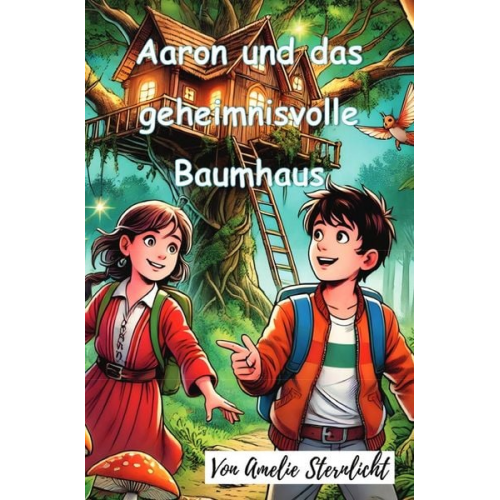 Amelie Sternlicht - Aaron und das geheimnisvolle Baumhaus