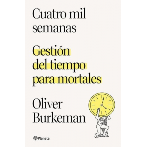 Oliver Burkeman - Cuatro Mil Semanas: Gestión del Tiempo Para Mortales / Four Thousand Weeks