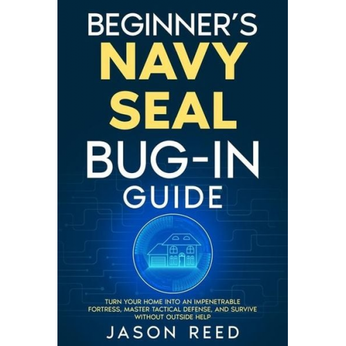 Jason Reed - Beginner's Navy Seal Bug-In Guide