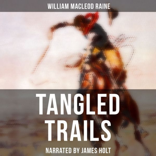 William Macleod Raine - Tangled Trails