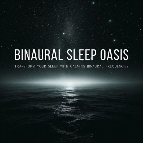 Binaural Beats Studios - Binaural Sleep Oasis: Transform Your Sleep with Calming Binaural Frequencies