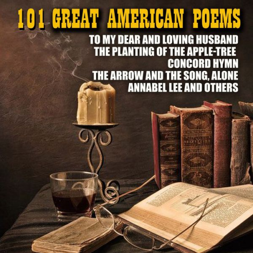 Anne Bradstreet Phillis Wheatley Matthew Arnold Sara Teasdale James Weldon Johnson - 101 Great American Poems