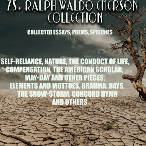 Ralph Waldo Emerson - 75+ Ralph Waldo Emerson Collection. Collected Essays, Poems, Speeches