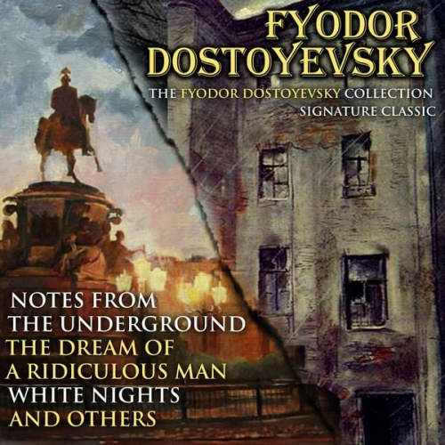 Fyodor Dostoyevsky - The Fyodor Dostoyevsky Collection. Signature Classics