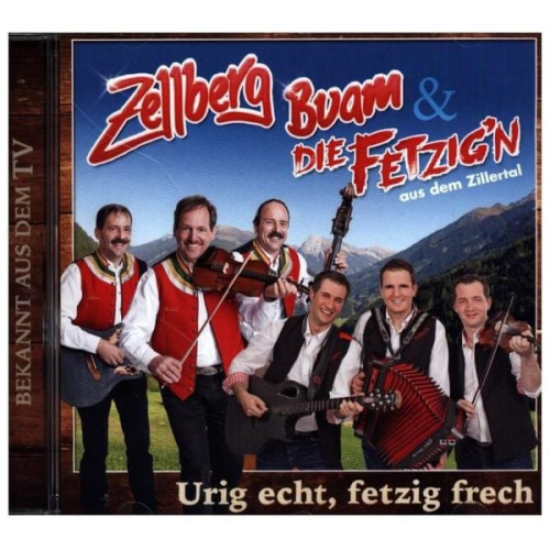 Zellberg Buam - Urig echt,fetzi frech