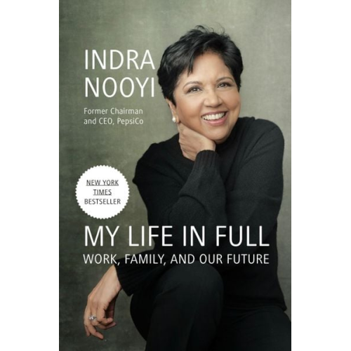 Indra Nooyi - My Life in Full: Work, Family, and Our Future