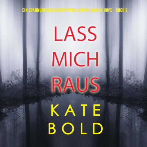 Kate Bold - Lass mich raus (Ein spannungsgeladener Thriller mit Ashley Hope - Buch 2)