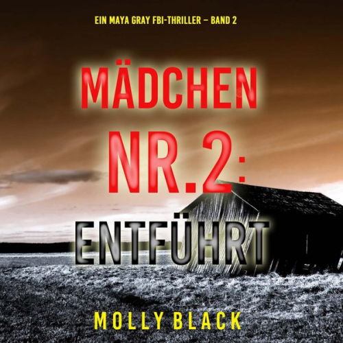 Molly Black - Mädchen Nr.2: Entführt (Ein Maya Gray FBI-Thriller – Band 2)