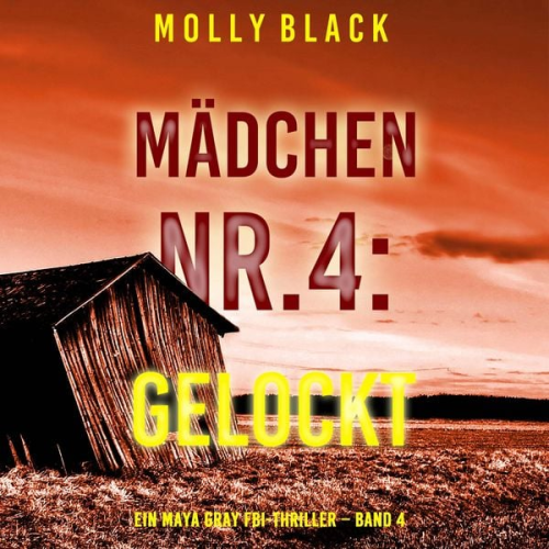 Molly Black - Mädchen Nr.4: Gelockt (Ein Maya Gray FBI-Thriller – Band 4)