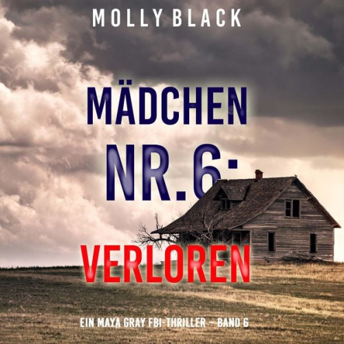 Molly Black - Mädchen Nr.6: Verloren (Ein Maya Gray FBI-Thriller – Band 6)