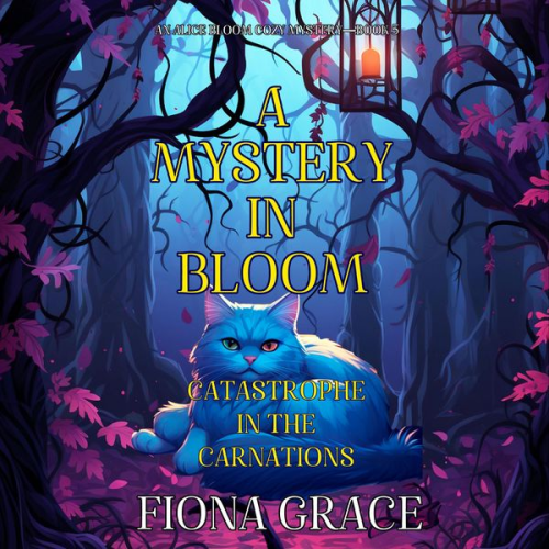 Fiona Grace - A Mystery in Bloom: Catastrophe in the Carnations (An Alice Bloom Cozy Mystery—Book 5)