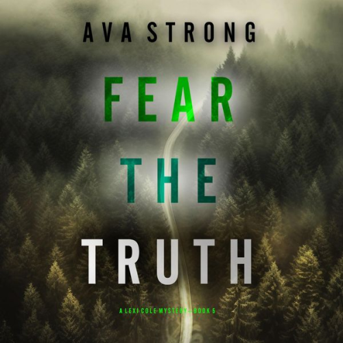 Ava Strong - Fear the Truth (A Lexi Cole Suspense Thriller—Book 5)